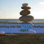 Getting into the “Write” Headspace: Part I