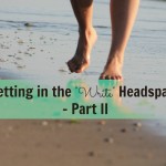 Getting into the “Write” Headspace ~ Part II