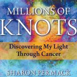 Millions of Knots: Discovering My Light Through Cancer