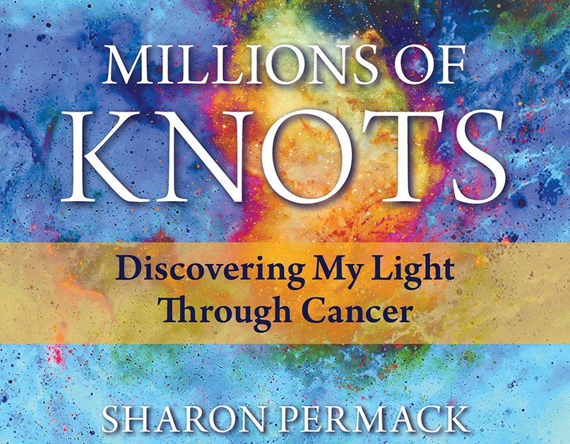 Millions of Knots: Discovering My Light Through Cancer